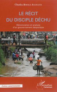 Le récit du disciple déchu : dénonciation et analyse d'un gouvernement despotique