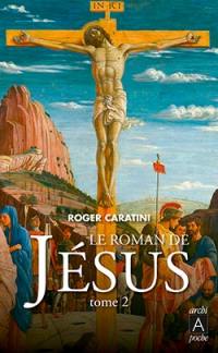 Le roman de Jésus. Vol. 2. De Tibériade au Golgotha