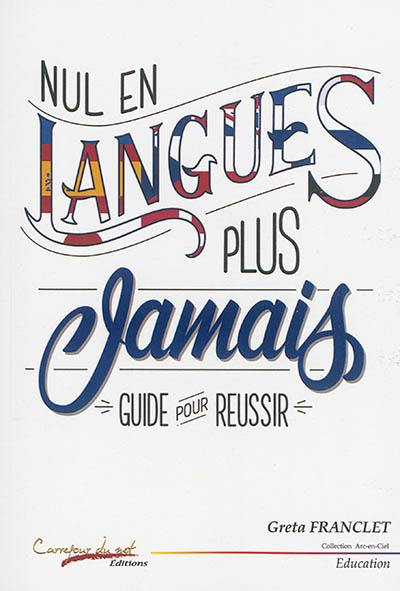 Nul en langues : plus jamais : guide pour réussir