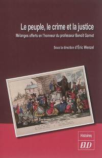 Le peuple, le crime et la justice : mélanges offerts en l'honneur du professeur Benoît Garnot