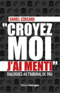 Croyez-moi, j'ai menti : dialogues au tribunal de Pau