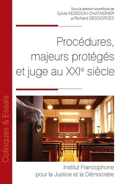 Procédures, majeurs protégés et juge au XXIe siècle