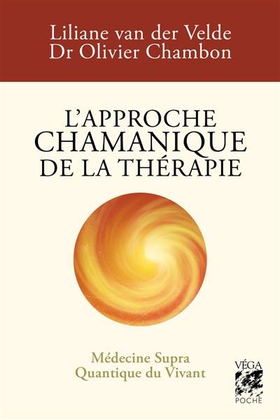 L'approche chamanique de la thérapie : médecine supra quantique du vivant