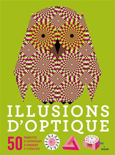 Illusions d'optique : 50 maquettes et expériences à fabriquer et à réaliser