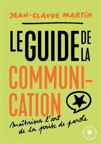 Le guide de la communication : maîtriser l'art de la prise de parole