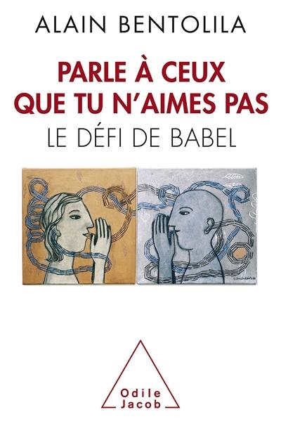 Parle à ceux que tu n'aimes pas : le défi de Babel