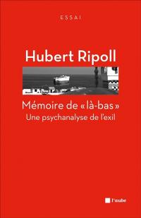 Mémoire de là-bas : une psychanalyse de l'exil