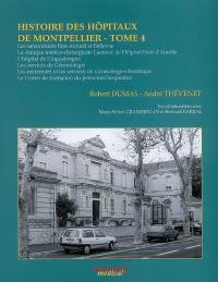 Histoire des hôpitaux de Montpellier. Vol. 4. Les sanatoriums Bon-Accueil et Bellevue, la Clinique médico-chirurgicale Laennec de l'hôpital Font d'Aurelle, l'hôpital l'Aiguelongue, les services de gérontologie, les maternités...