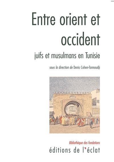 Entre Orient et Occident, juifs et musulmans de Tunisie au XIXe siècle