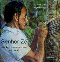 Senhor Zé : cueilleur de caoutchouc au Brésil