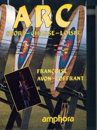 Arc : sport, chasse, loisir