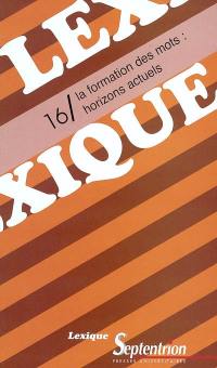 Lexique, n° 16. La formation des mots : horizons actuels