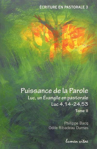 Puissance de la parole : Luc, un Evangile en pastorale. Vol. 2. Luc 4,14-24,53