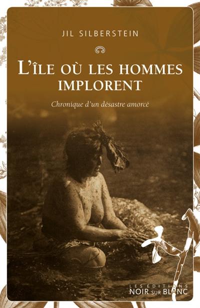 L'île où les hommes implorent : chronique d'un désastre amorcé