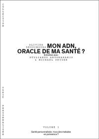 Mon ADN, oracle de la ma santé ? : santé personnalisée, tous des malades en puissance ? : entretien avec Stylianos Antonarakis & Michael Snyder