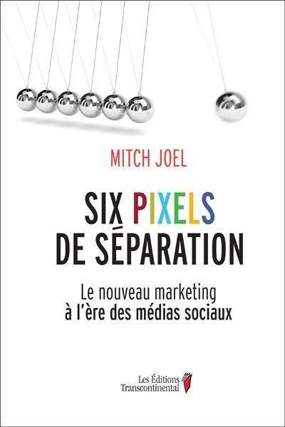 Six pixels de séparation : le nouveau marketing à l'ère des médias sociaux