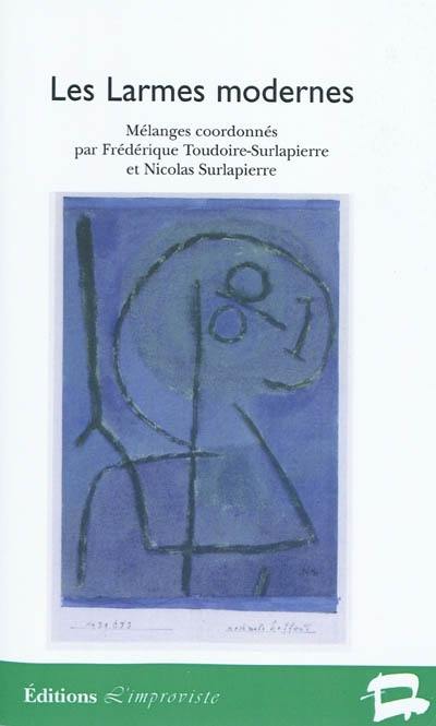 Les larmes modernes : larmes et modernité dans la littérature et les arts du XIXe siècle à nos jours