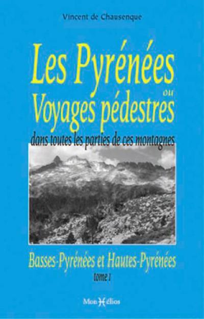 Les Pyrénées ou Voyages pédestres dans toutes les parties de ces montagnes depuis l'Océan jusqu'à la Méditerranée. Vol. 1. Basses-Pyrénées et Hautes-Pyrénées