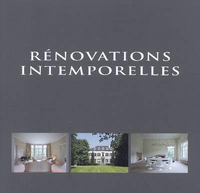 Rénovations intemporelles. Timeless renovations. Tijdloze renovaties