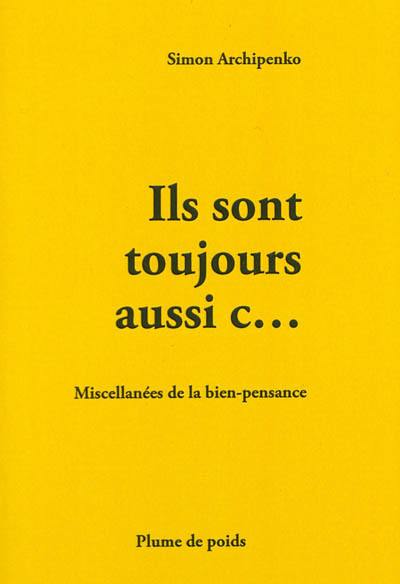 Ils sont toujours aussi C ! : miscellanées de la bien-pensance