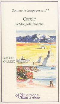 Comme le temps passe.... Vol. 2. Carole, la Mongole blanche