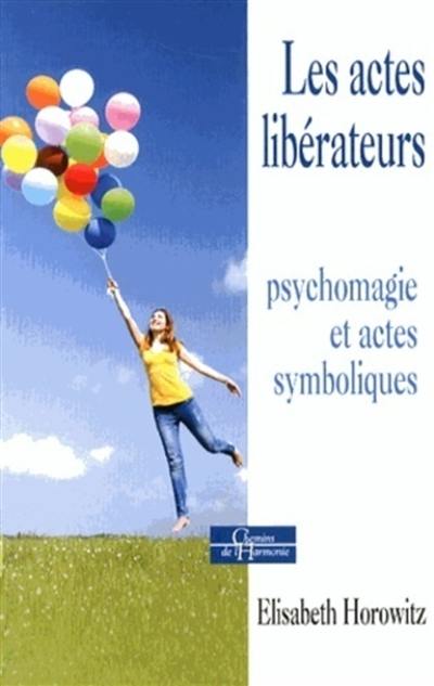 Les actes libérateurs : psychomagie et actes symboliques