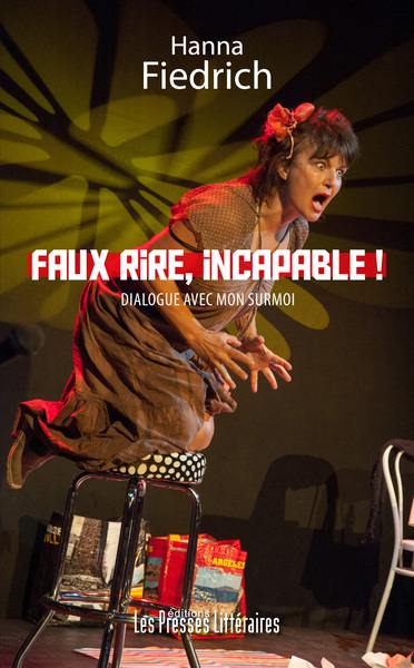 Faux rire, incapable ! : dialogue avec mon surmoi