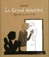 Le grand désordre : Alzheimer, ma mère et moi