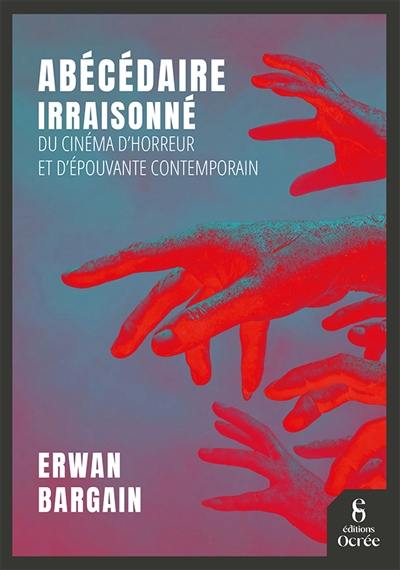 Abécédaire irraisonné du cinéma d'horreur et d'épouvante contemporain