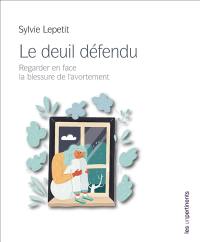 Le deuil défendu : regarder en face la blessure de l'avortement