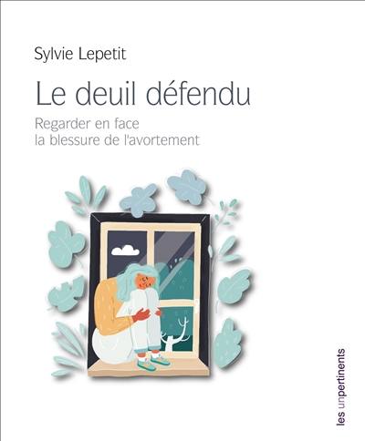 Le deuil défendu : regarder en face la blessure de l'avortement