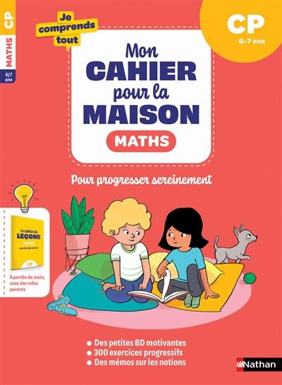 Mon cahier pour la maison : maths CP, 6-7 ans : pour progresser sereinement