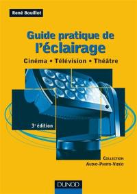 Guide pratique de l'éclairage : cinéma, télévision, théâtre