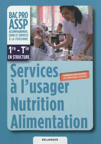 Services à l'usager, nutrition, alimentation : techniques professionnelles et technologie associée : 1re-Terminale, bac pro ASSP