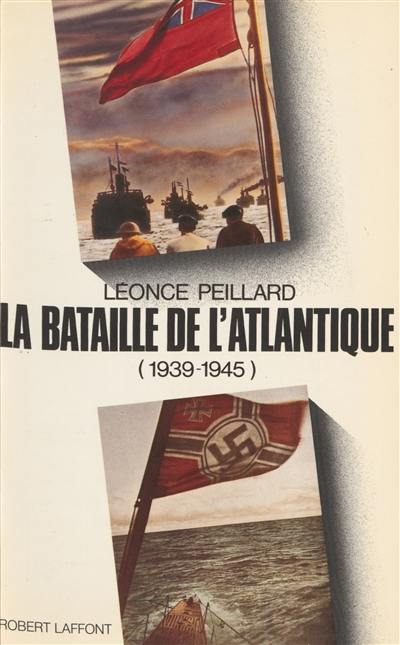 La Bataille de l'Atlantique : 1939-1945