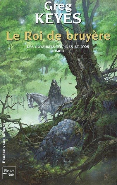 Les royaumes d'épines et d'os. Vol. 1. Le roi de bruyère