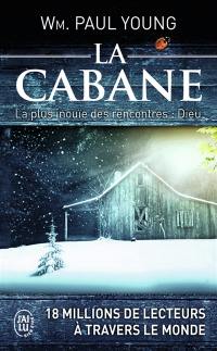 La cabane : la plus inouïe des rencontres : Dieu