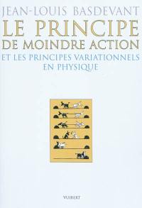 Le principe de moindre action : et les principes variationnels en physique