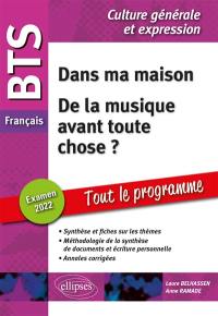 Dans ma maison, de la musique avant toute chose ? : BTS français, culture générale et expression, tout le programme : examen 2022