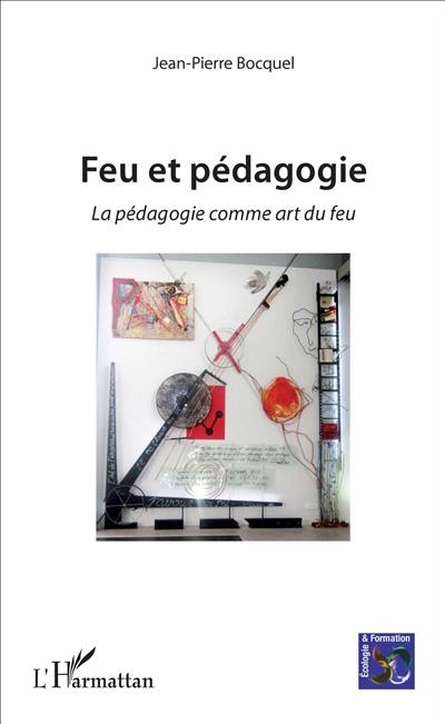 Feu et pédagogie : la pédagogie comme art du feu