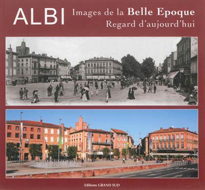 Albi : images de la Belle Epoque : regard d'aujourd'hui