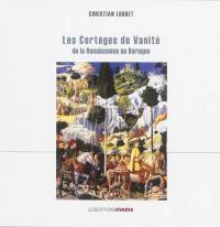 Les cortèges de vanité : de la Renaissance au Baroque