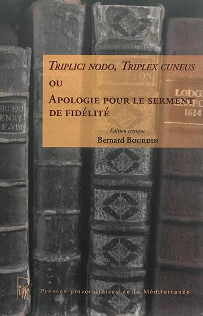 Triplici nodo, triplex cuneus ou Apologie pour le serment de fidélité