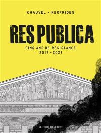 Res publica : cinq ans de résistance 2017-2021