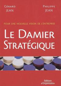 Le damier stratégique : pour une nouvelle vision de l'entreprise