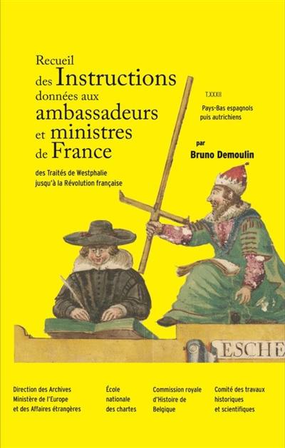 Recueil des instructions données aux ambassadeurs et ministres de France : des Traités de Westphalie jusqu'à la Révolution française. Vol. 32. Pays-Bas espagnols puis autrichiens