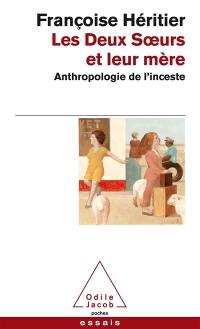 Les deux soeurs et leur mère : anthropologie de l'inceste