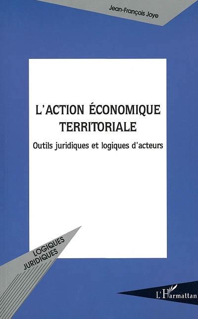 L'action économique territoriale : outils juridiques et logiques d'acteurs