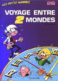 Les petits hommes. Vol. 26. Voyage entre 2 mondes