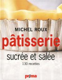 Pâtisserie sucrée et salée : 130 recettes